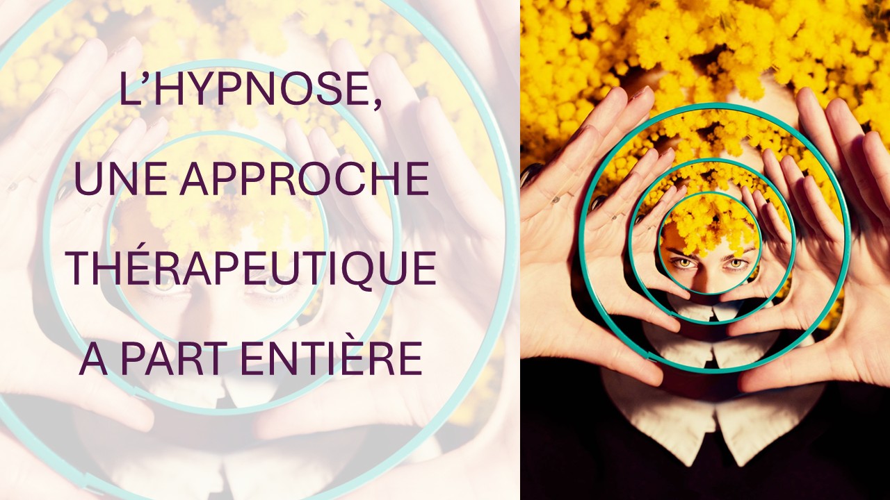 L&rsquo;hypnose, plus qu&rsquo;un outil, une approche thérapeutique à part entière