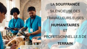 Lire la suite à propos de l’article Promouvoir le bien-être psychique et émotionnel des travailleurs.euses humanitaires, de terrain et expatrié.e.s